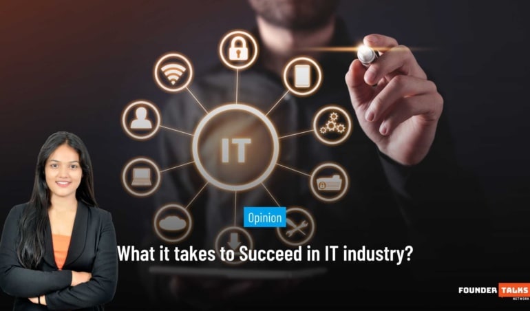 What it takes to Succeed in IT industry? Founder Talks Article