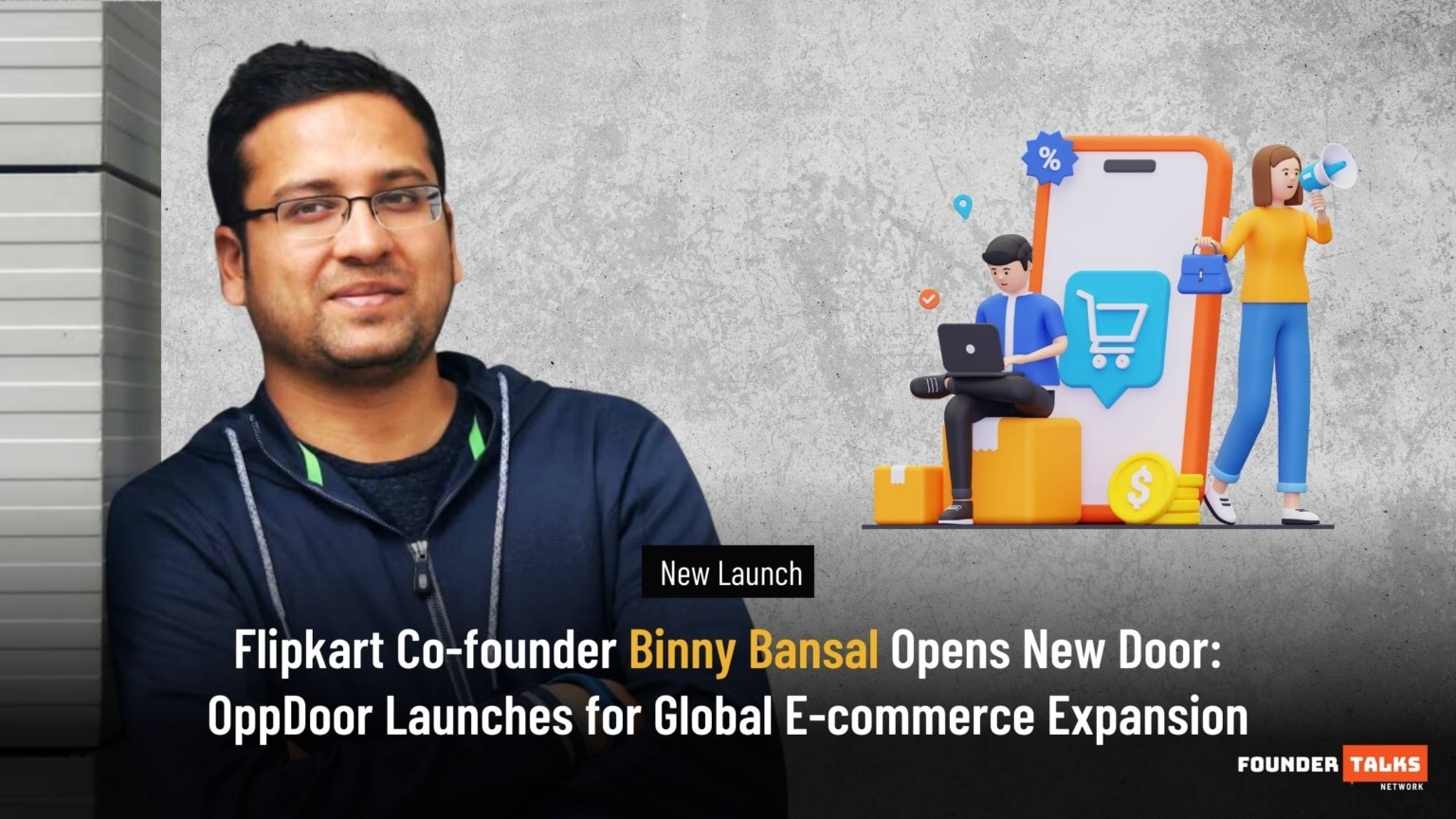 Flipkart Co-founder Binny Bansal Opens New Door: OppDoor Launches For ...