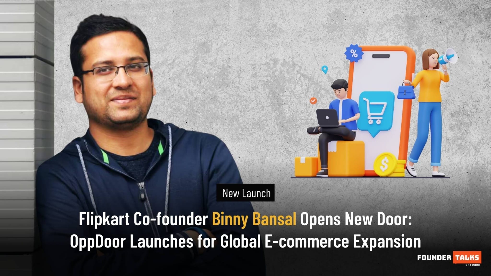 Flipkart Co-founder Binny Bansal Opens New Door: OppDoor Launches For ...