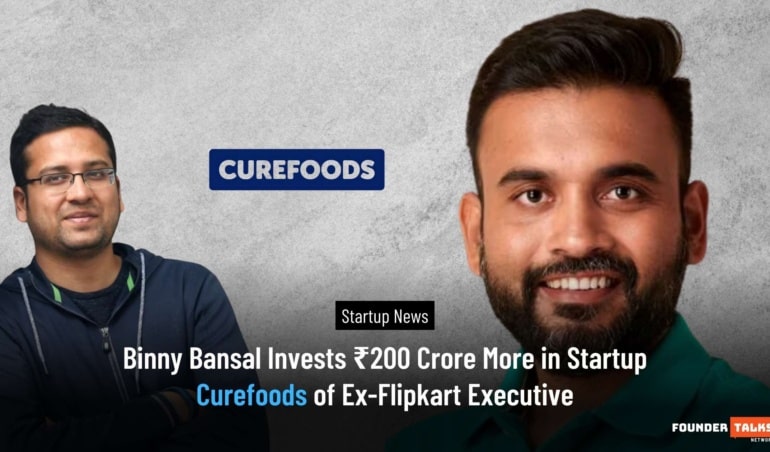 Binny Bansal Invests ₹200 Crore More in Startup Curefoods of Ex-Flipkart Executive