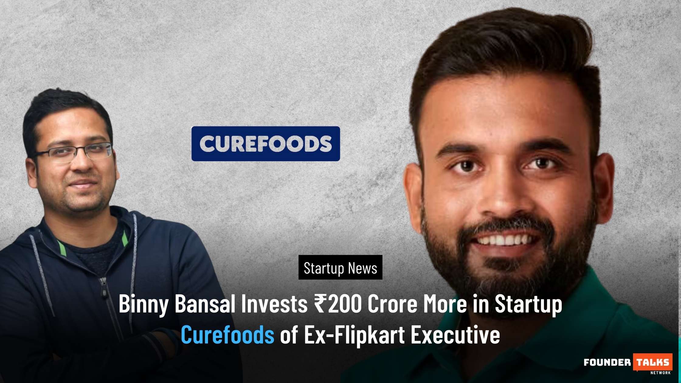 Binny Bansal Invests ₹200 Crore More in Startup Curefoods of Ex-Flipkart Executive