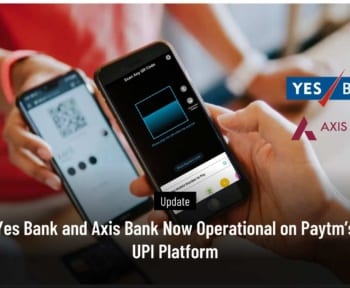 Yes Bank and Axis Bank Now Operational on Paytm’s UPI Platform