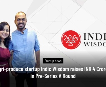 Agri-produce startup Indic Wisdom raises INR 4 Crores