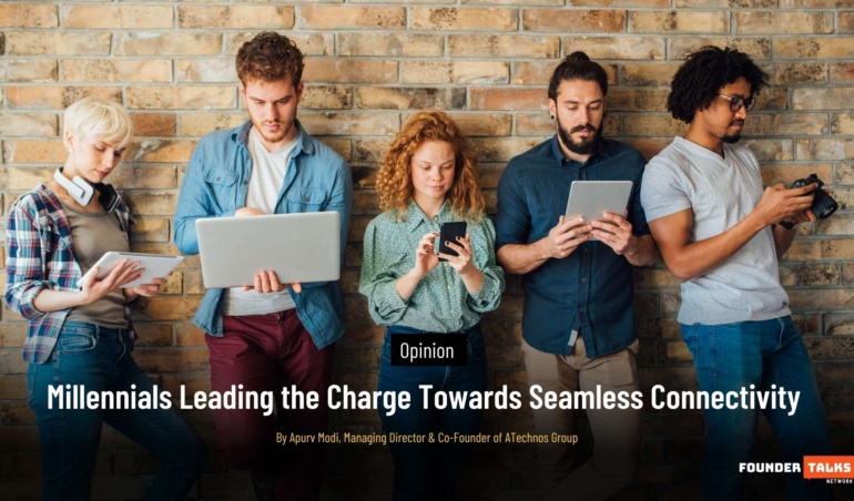 Millennials Leading the Charge Towards Seamless Connectivity By Apurv ModiFounder Talks Article Featured Image