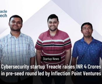 Cybersecurity startup Treacle raises INR 4 Crores in pre-seed round led by Inflection Point Ventures