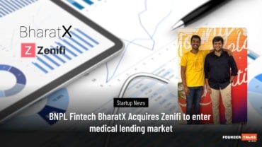 BNPL Fintech BharatX Acquires Zenifi to enter medical lending market