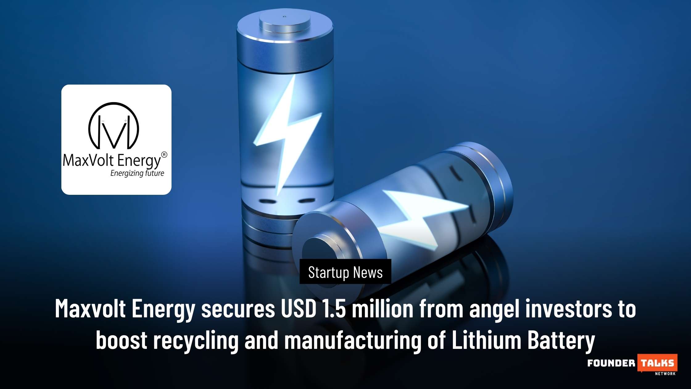 Maxvolt Energy secures USD 1.5 million from angel investors to boost recycling and manufacturing of Lithium Battery-June 2024 Founder Talks